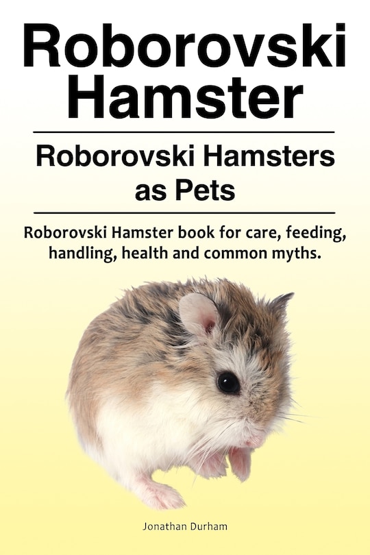 Front cover_Roborovski Hamster. Roborovski Hamsters as Pets. Roborovski Hamster book for care, feeding, handling, health and common myths.