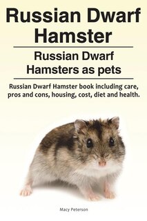 Couverture_Russian Dwarf Hamster. Russian Dwarf Hamsters as pets.. Russian Dwarf Hamster book including care, pros and cons, housing, cost, diet and health.