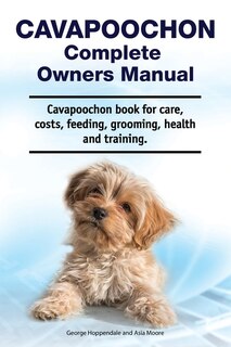 Front cover_Cavapoochon Complete Owners Manual. Cavapoochon book for care, costs, feeding, grooming, health and training.