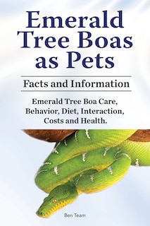 Front cover_Emerald Tree Boas as Pets. Facts and Information. Emerald Tree Boa Care, Behavior, Diet, Interaction, Costs and Health.