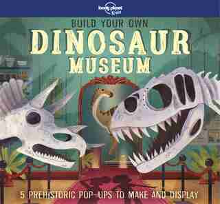 Lonely Planet Kids Build Your Own Dinosaur Museum 1 1st Ed. by Lonely Planet Kids