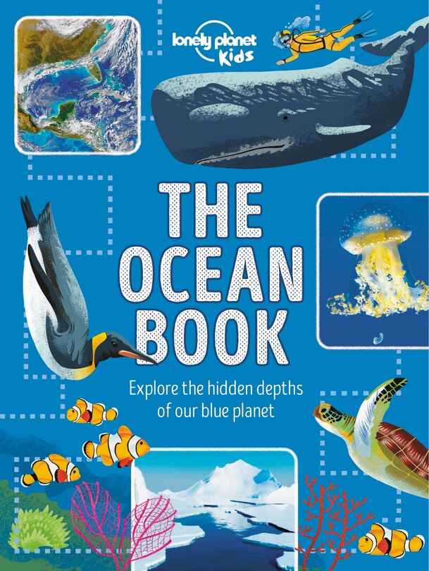 Lonely Planet The Ocean Book 1 1st Ed.: Explore the Hidden Depth of Our Blue Planet