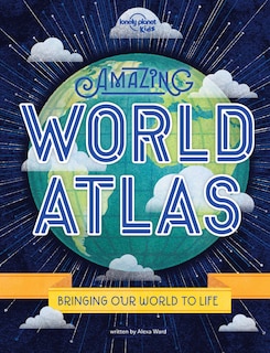 Lonely Planet Amazing World Atlas 2nd Ed.: The world's in your hands