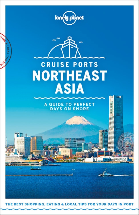 Front cover_Lonely Planet Cruise Ports Northeast Asia 1 1st Ed.