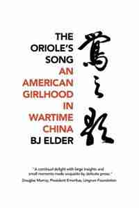 The Oriole's Song: An American Girlhood in Wartime China by BJ Elder