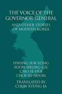The Voice of the Governor-General and Other Stories of Modern Korea by Suk-yong Hwang
