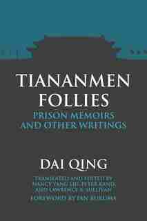 Tiananmen Follies: Prison Memoirs and Other Writings by Qing Dai