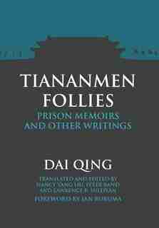 Tiananmen Follies: Prison Memoirs and Other Writings by Qing Dai