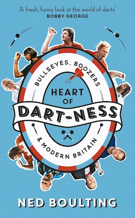 Heart Of Dart-ness: Bullseyes, Boozers And Modern Britain