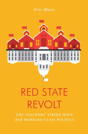 Red State Revolt: The Teachers'  Strike Wave And Working-class Politics