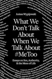Front cover_What We Don't Talk About When We Talk About #MeToo