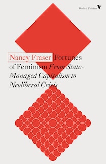 Fortunes Of Feminism: From State-managed Capitalism To Neoliberal Crisis