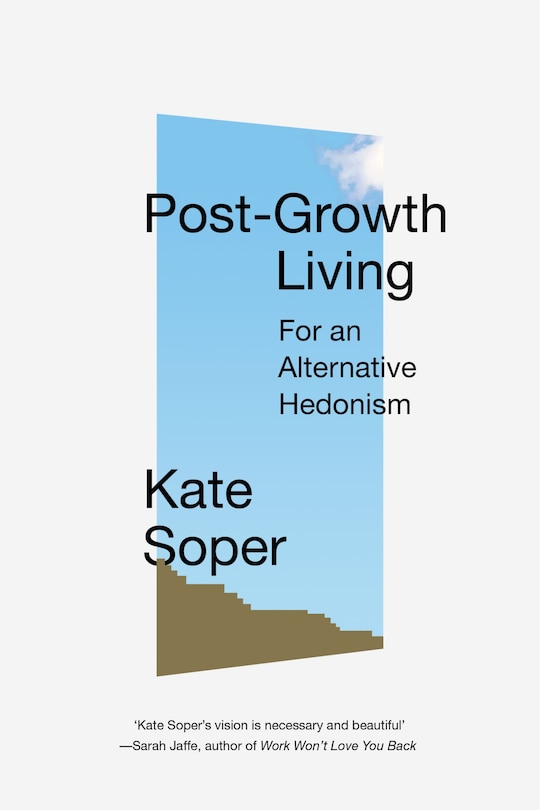 Post-growth Living: For An Alternative Hedonism