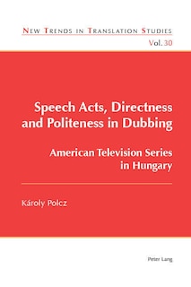 Front cover_Speech Acts, Directness And Politeness In Dubbing