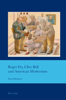 Front cover_Roger Fry, Clive Bell And American Modernism
