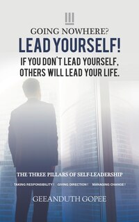 Front cover_Going Nowhere? Lead Yourself!
