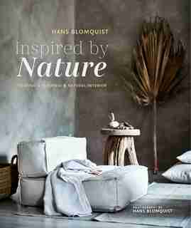 Inspired By Nature: Creating A Personal And Natural Interior by Hans Blomquist