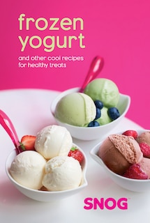 Frozen Yogurt: And Other Cool Recipes For Healthy Treats