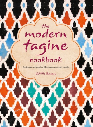 The Modern Tagine Cookbook: Delicious Recipes For Moroccan One-pot Meals