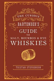 Front cover_The Curious Bartender's Guide to Malt, Bourbon & Rye Whiskies