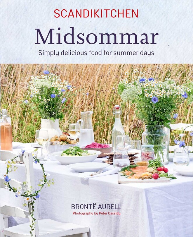 Scandikitchen: Midsommar: Simply Delicious Food For Summer Days