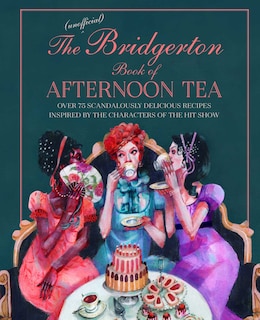 Front cover_The Unofficial Bridgerton Book Of Afternoon Tea