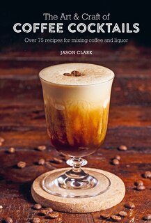 Couverture_The Art & Craft Of Coffee Cocktails