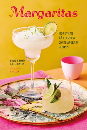 Margaritas: More than 45 classic & contemporary recipes