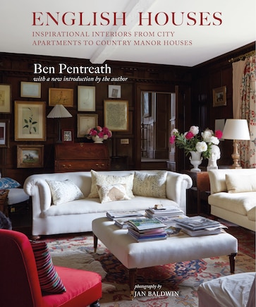 English Houses: Inspirational Interiors from City Apartments to Country Manor Houses