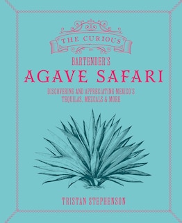 Front cover_The Curious Bartender's Agave Safari
