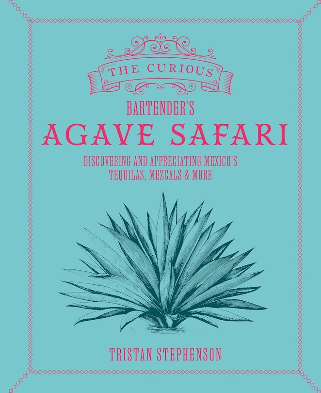 Front cover_The Curious Bartender's Agave Safari
