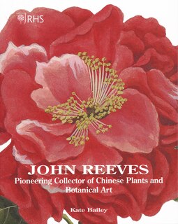 John Reeves: Pioneering Collector Of Chinese Plants And Botanical Art