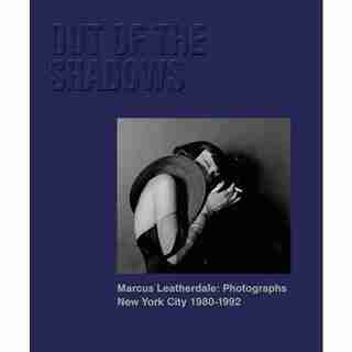 Out Of The Shadows - Marcus Leatherdale: Photographs New York City 1980-1992 by Marcus Leatherdale