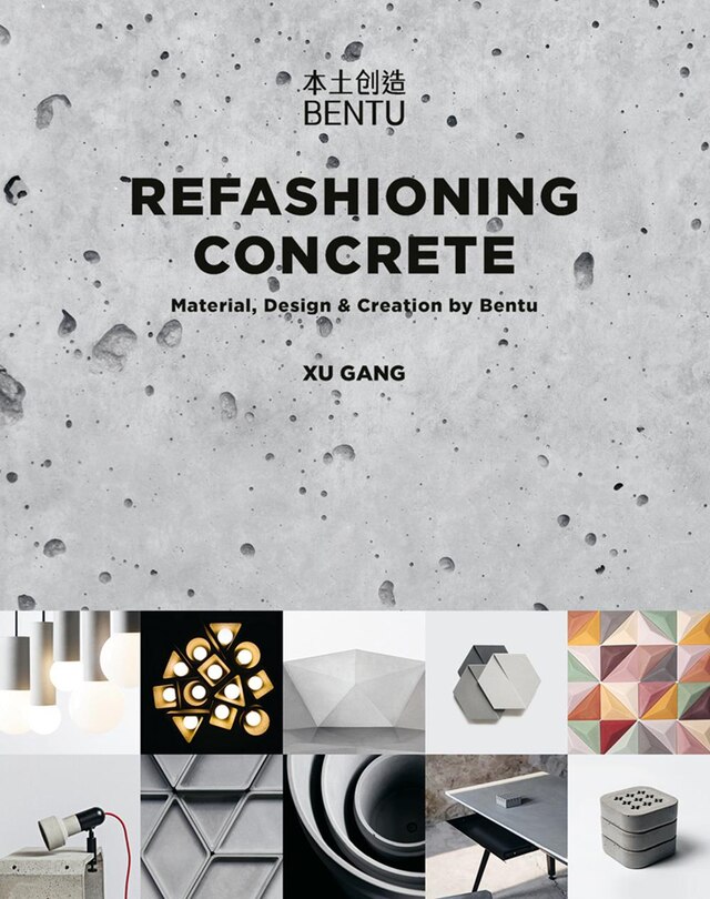 Refashioning Concrete: Material, Design And Creation By Bentu