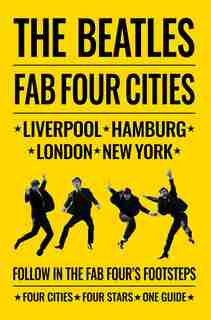 The Beatles: Fab Four Cities: Liverpool - Hamburg - London - New York by Richard Porter
