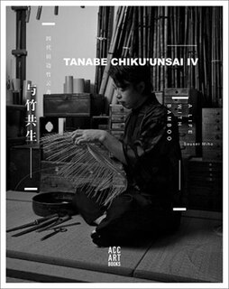 Tanabe Chikuunsai Iv: Masterpieces In Bamboo