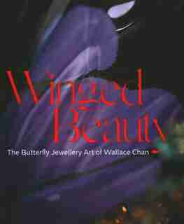 Winged Beauty: The Butterfly Jewellery Art Of Wallace Chan by Emily Stoehrer