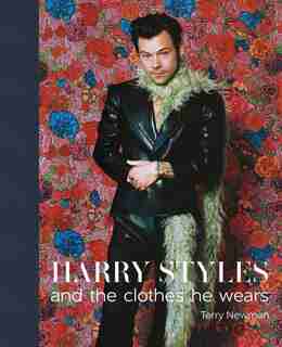Harry Styles: And The Clothes He Wears by Terry Newman