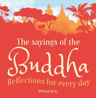 The Sayings Of The Buddha: Reflections For Every Day