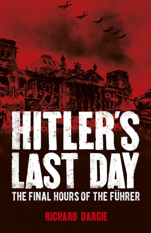 Hitler's Last Day: The Final Hours Of The Führer