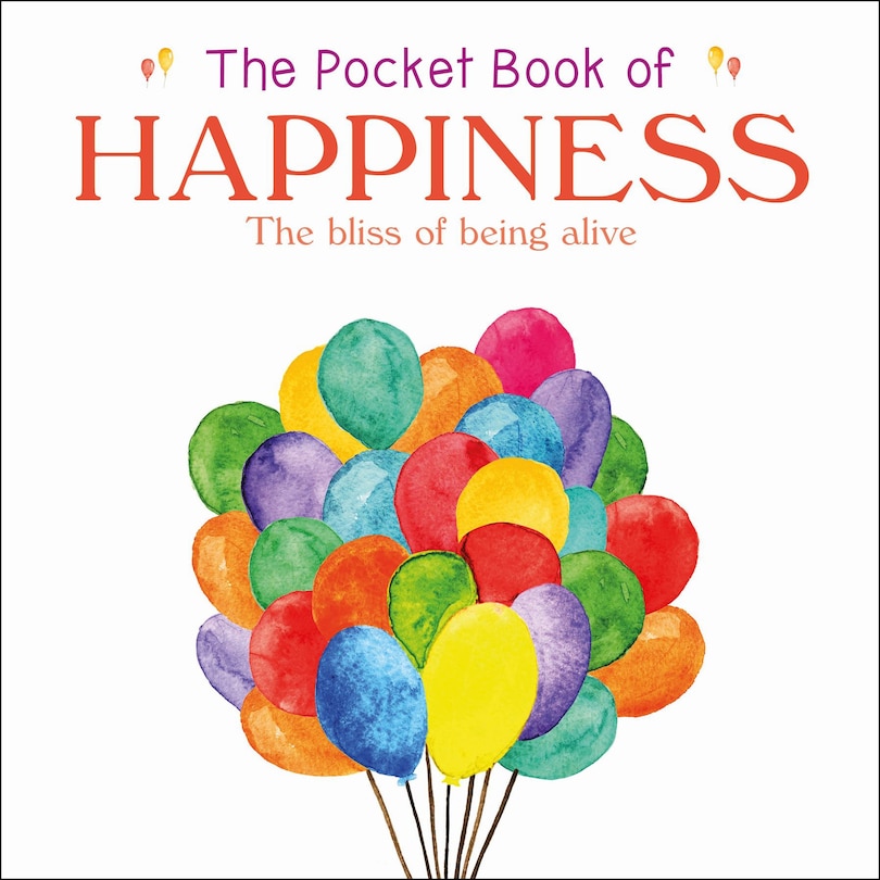 The Pocket Book Of Happiness: The Bliss Of Being Alive