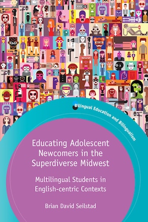 Educating Adolescent Newcomers In The Superdiverse Midwest: Multilingual Students In English-centric Contexts