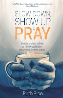 Front cover_Slow Down, Show Up and Pray