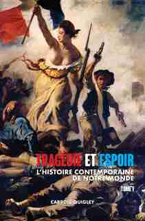 Tragédie et Espoir: l'histoire contemporaine de notre monde - TOME I: de la civilisation occidentale dans son contexte mondial à la politique de l'apaisement by Carroll Quigley