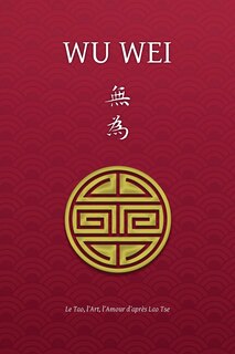 Couverture_Wu Wei - Le Tao, l'Art, l'Amour d'après Lao Tse