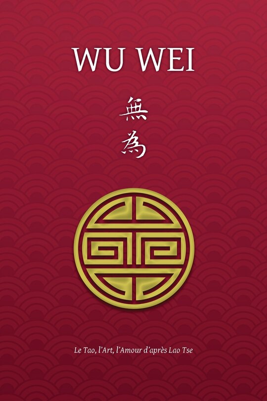 Couverture_Wu Wei - Le Tao, l'Art, l'Amour d'après Lao Tse