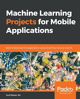 Front cover_Machine Learning Projects for Mobile Applications
