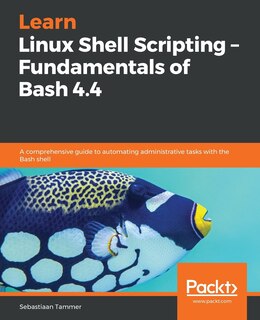 Front cover_Learn Linux Shell Scripting - Fundamentals of Bash 4.4