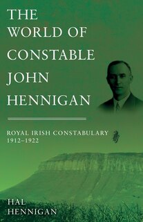 Couverture_The World of Constable John Hennigan, Royal Irish Constabulary 1912 - 1922