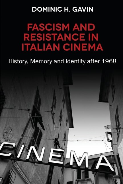 Fascism And Resistance In Italian Cinema: History, Memory And Identity After 1968